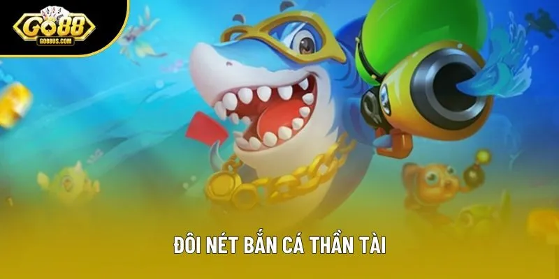 Đôi nét Bắn cá thần tài Đôi nét Bắn cá thần tài