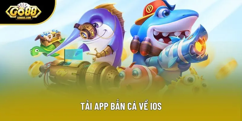 Tải app bắn cá về iOS